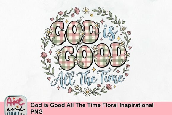 God is Good All the Time Floral Inspirational PNG: A Faith-Based Design Asset